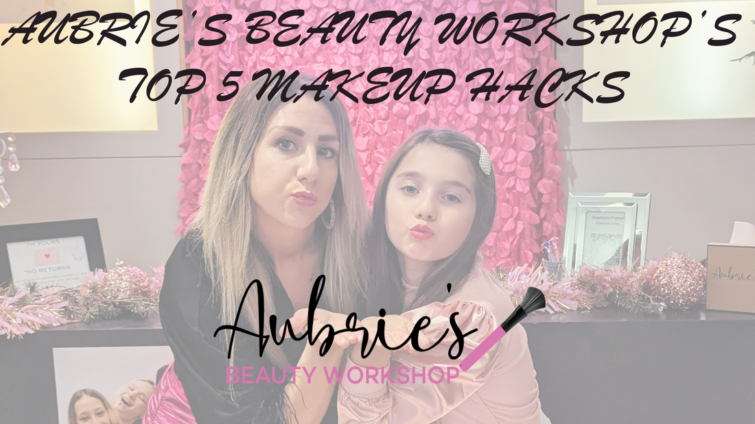 Unlocking Beauty: Aubrie’s Beauty Workshop’s Top 5 Makeup Hacks